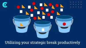 Utilizing your strategic break productively