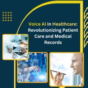 Voice AI in Healthcare: Revolutionizing Patient Care and Medical Records