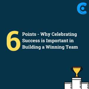 6 Points - Why Celebrating Success is Important in Building a Winning Team