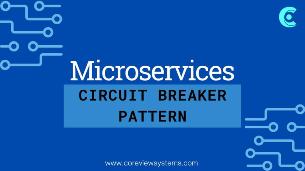 Design patterns for microservices — circuit breaker pattern – CoreView