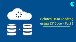 Related Data Loading using EF Core - Part 1