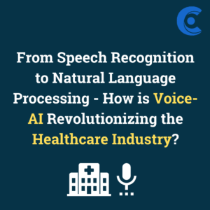From Speech Recognition to Natural Language Processing - How is Voice-AI Revolutionizing the Healthcare Industry?