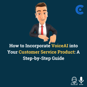 How to Incorporate VoiceAI into Your Customer Service Product: A Step-by-Step Guide