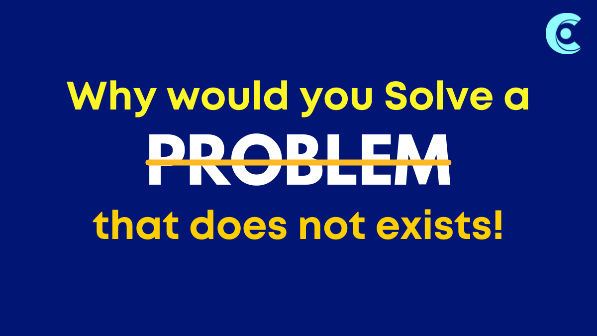 Why would you solve a problem that does not exists?