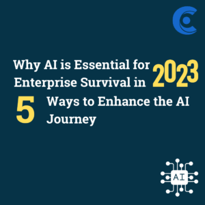 Why AI is Essential for Enterprise Survival in 2023 – 5 Ways to Enhance the AI Journey