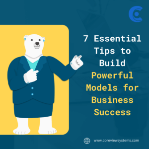 7 essential tips to build powerful models for business success